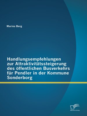 cover image of Handlungsempfehlungen zur Attraktivitätssteigerung des öffentlichen Busverkehrs für Pendler in der Kommune Sonderborg